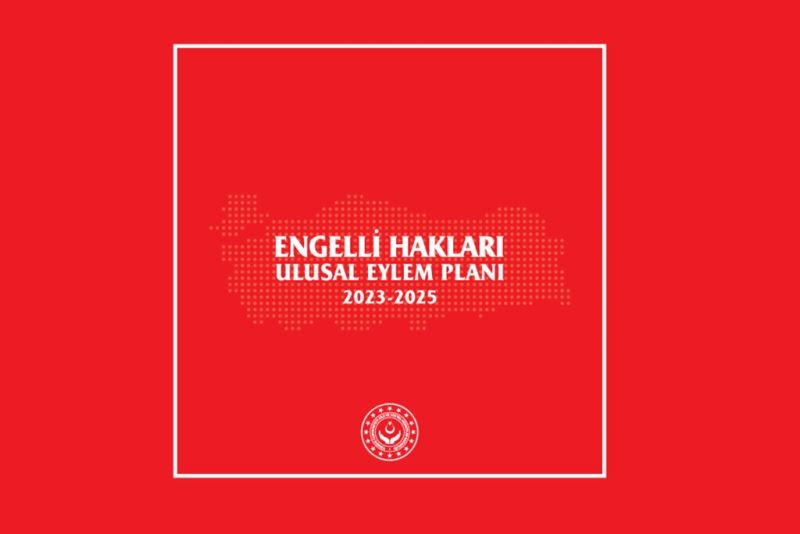 Aile ve Sosyal Hizmetler Bakanlığı tarafından ilk Engelli Hakları Ulusal Eylem Planı Hazırlandı
