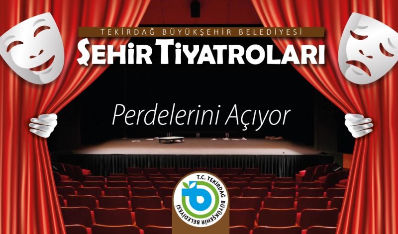 TEKİRDAĞ BÜYÜKŞEHİR BELEDİYESİ ŞEHİR TİYATROLARI PERDELERİNİ AÇIYOR