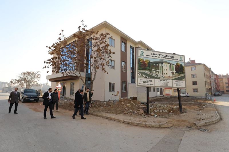 KARATAY YENİ SAĞLIK TESİSLERİ İLE GÜÇLENİYOR