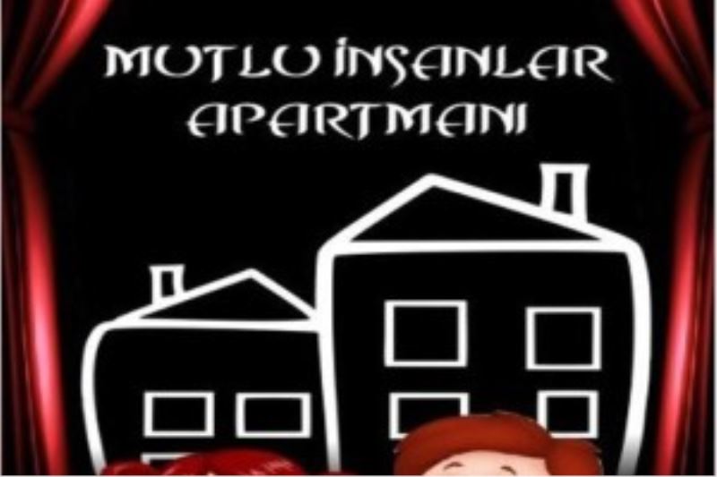 MUTLU İNSANLAR APARTMANI ÇOCUKLAR İÇİN SAHNELENECEK