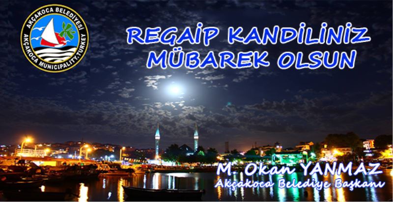 Akçakoca Belediye Başkanı Mehmet Okan YANMAZ, Regaib Kandili Mesajı