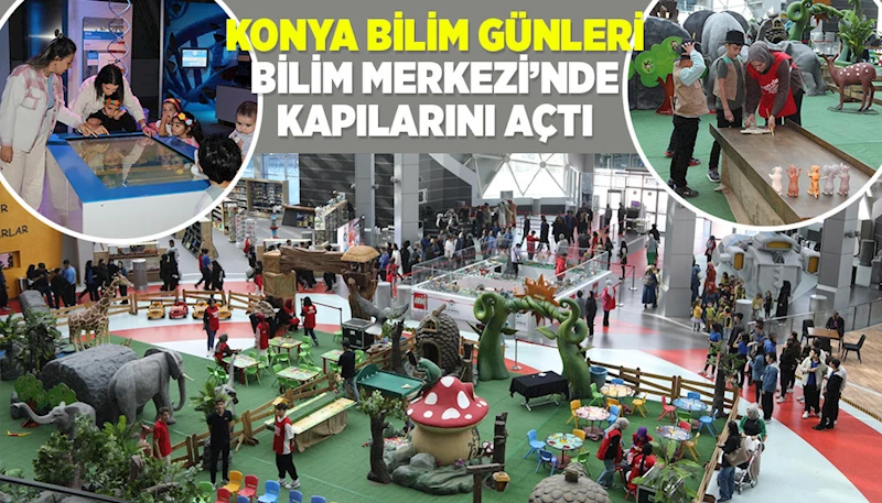 “KONYA BİLİM GÜNLERİ” BİLİM MERKEZİ’NDE KAPILARINI AÇTI