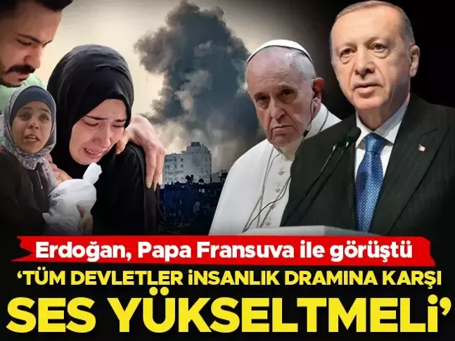 ERDOĞAN PAPA İLE GÖRÜŞTÜ.. ‘SALDIRILAR KATLİAM BOYUTUNA ULAŞTI’