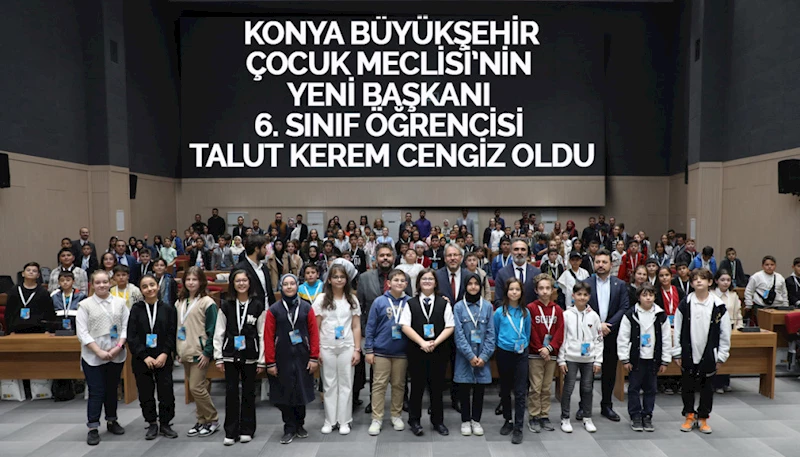 KONYA BÜYÜKŞEHİR ÇOCUK MECLİSİ’NİN YENİ BAŞKANI 6. SINIF ÖĞRENCİSİ TALUT KEREM CENGİZ OLDU