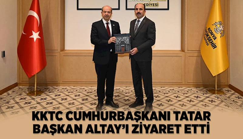 KKTC CUMHURBAŞKANI TATAR, BAŞKAN ALTAY’I ZİYARET ETTİ