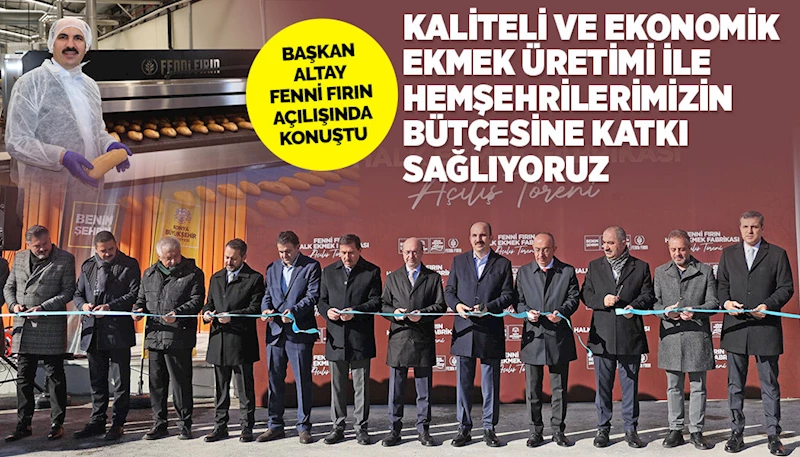 BAŞKAN ALTAY: “KALİTELİ VE EKONOMİK EKMEK ÜRETİMİ İLE HEMŞEHRİLERİMİZİN BÜTÇESİNE KATKI SAĞLIYORUZ