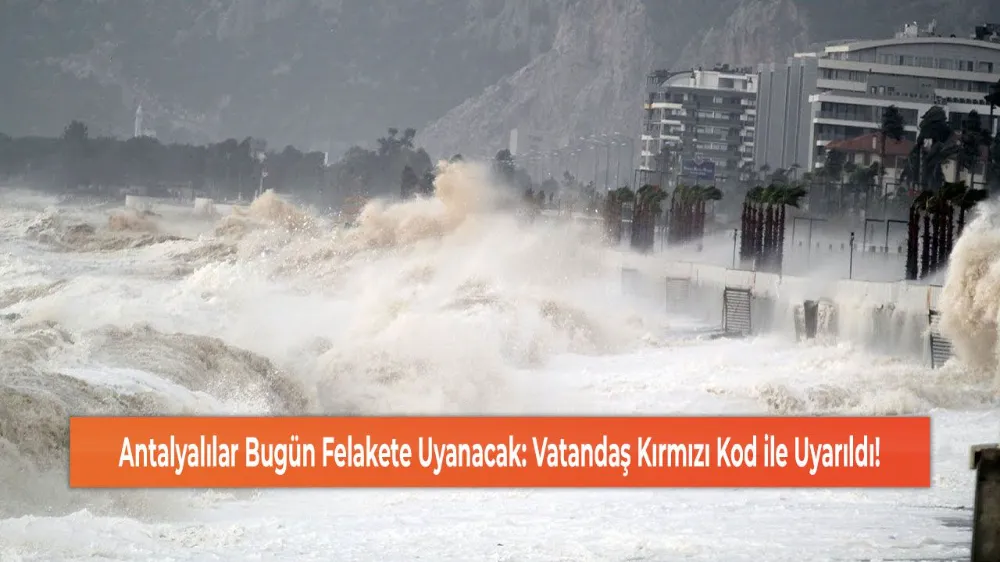 ANTALYA’DA BUGÜN FIRTINA VE KUVVETLİ YAĞIŞ BEKLENİYOR