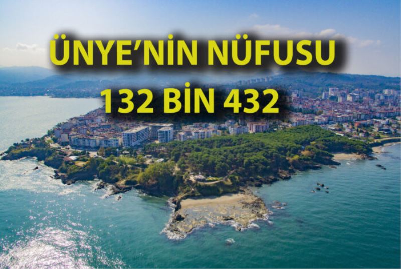 ÜNYE NÜFUSU 132 BİN 432 OLDU