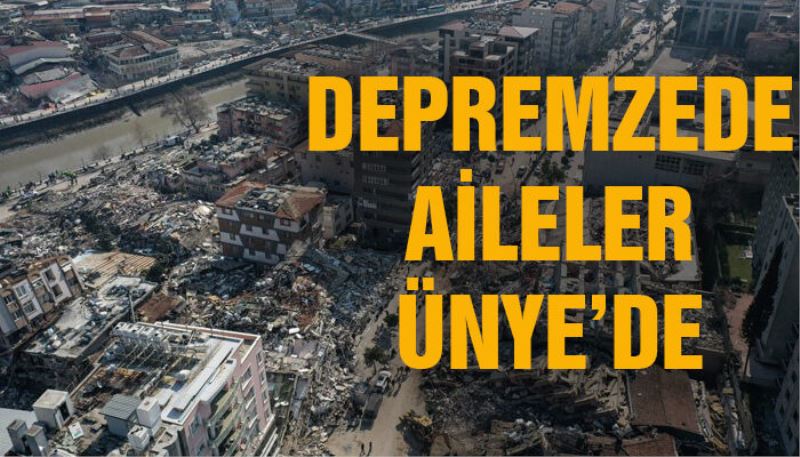 DEPREMZEDE AİLELER ÜNYE’DE