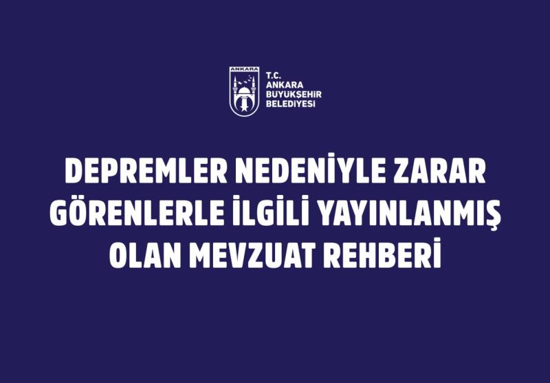 ANKARA BÜYÜKŞEHİRDEN DEPREMZEDE VATANDAŞLAR İÇİN MEVZUAT REHBERİ