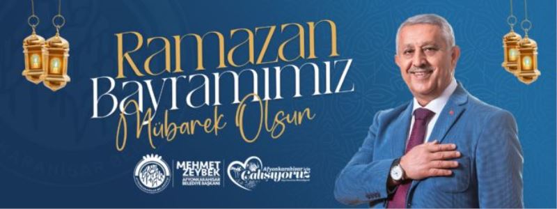 ZEYBEK BAŞKAN´DAN RAMAZAN BAYRAMI MESAJI