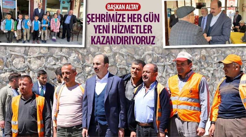 Başkan Altay: “Şehrimize Her Gün Yeni Hizmetler Kazandırıyoruz”