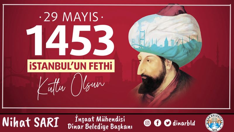 Dinar Belediye Başkanımız Nihat Sarı’dan İstanbul’un Fethi Mesajı