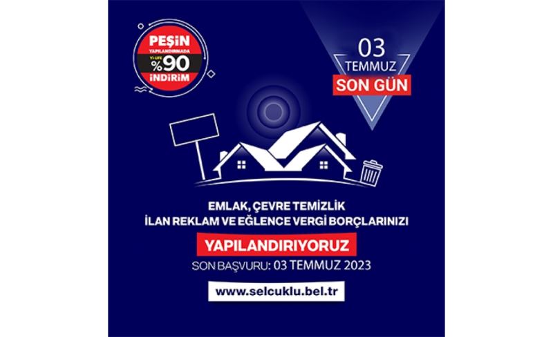 SON BAŞVURU TARİHİ 03 TEMMUZ 2023  SELÇUKLU BELEDİYESİ’NDEN YAPILANDIRMA HATIRLATMASI