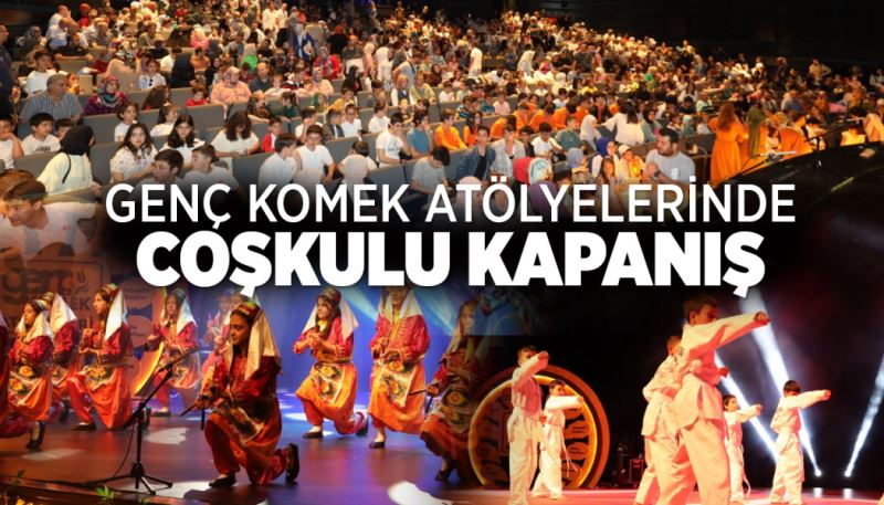 GENÇ KOMEK ATÖLYELERİNDE COŞKULU KAPANIŞ