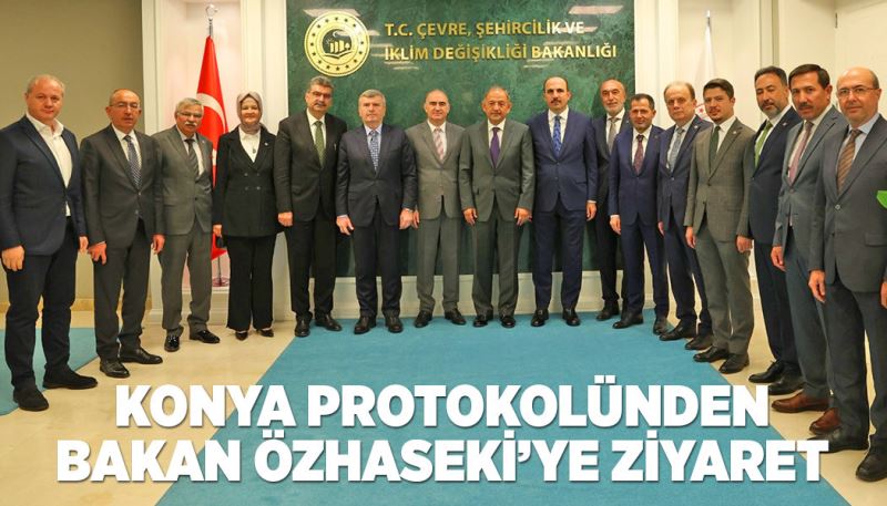 KONYA PROTOKOLÜNDEN BAKAN ÖZHASEKİ’YE ZİYARET