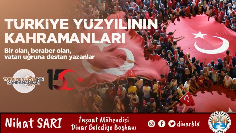 Dinar Belediye Başkanımız Nihat Sarı’dan 15 Temmuz Mesajı
