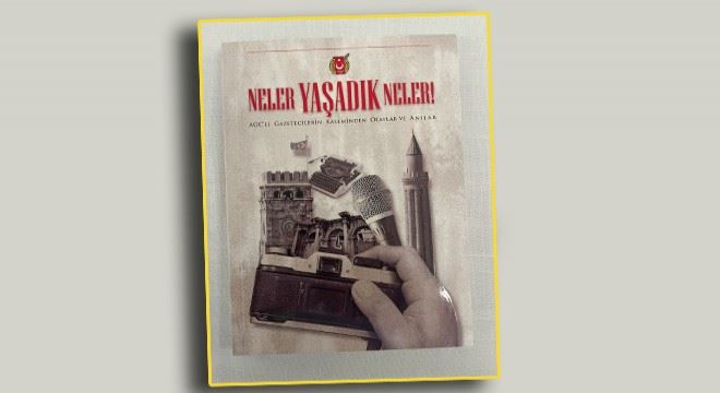 ANTALYALI GAZETECİLERDEN ‘NELER YAŞADIK NELER’ KİTABI