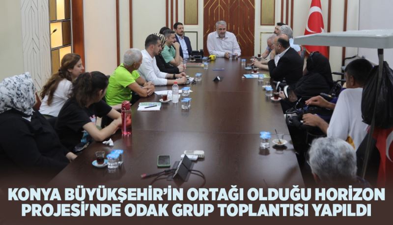KONYA BÜYÜKŞEHİR’İN ORTAĞI OLDUĞU HORİZON PROJESİ