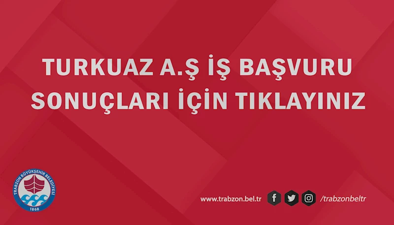 TURKUAZ A.Ş İŞ BAŞVURU SONUÇLARI