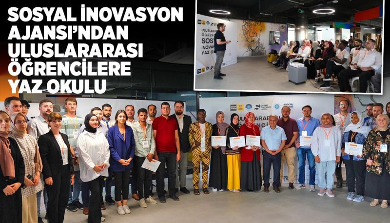 SOSYAL İNOVASYON AJANSI’NDAN ULUSLARARASI ÖĞRENCİLERE YAZ OKULU