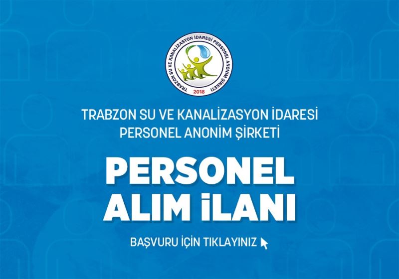 Trabzon Su ve Kanalizasyon İdaresi Personel A. Ş. bünyesinde çalıştırılmak üzere personel alımı yapılacaktır.