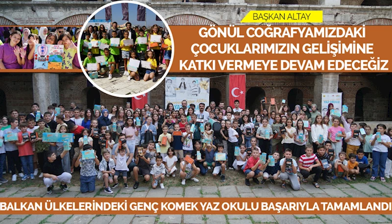 BAŞKAN ALTAY: “GÖNÜL COĞRAFYAMIZDAKİ ÇOCUKLARIMIZIN GELİŞİMİNE KATKI VERMEYE DEVAM EDECEĞİZ”