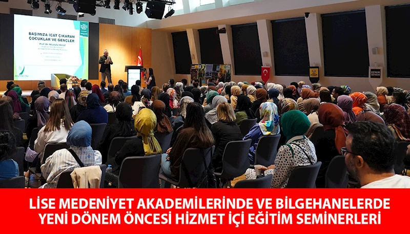 LİSE MEDENİYET AKADEMİLERİNDE VE BİLGEHANELERDE YENİ DÖNEM ÖNCESİ HİZMET İÇİ EĞİTİM SEMİNERLERİ