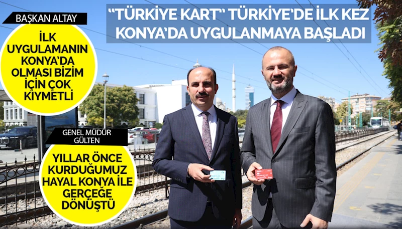 “TÜRKİYE KART” TÜRKİYE’DE İLK KEZ KONYA’DA UYGULANMAYA BAŞLADI