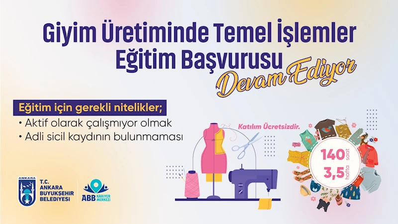 ANKARA BÜYÜKŞEHİR BELEDİYESİNDEN İSTİHDAMA BİR DESTEK DAHA: GİYİM ÜRETİMİNDE TEMEL İŞLEMLER EĞİTİMİ BAŞVURULARI DEVAM EDİYOR
