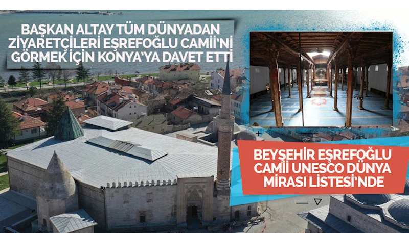 BEYŞEHİR EŞREFOĞLU CAMİİ UNESCO DÜNYA MİRASI LİSTESİ’NDE
