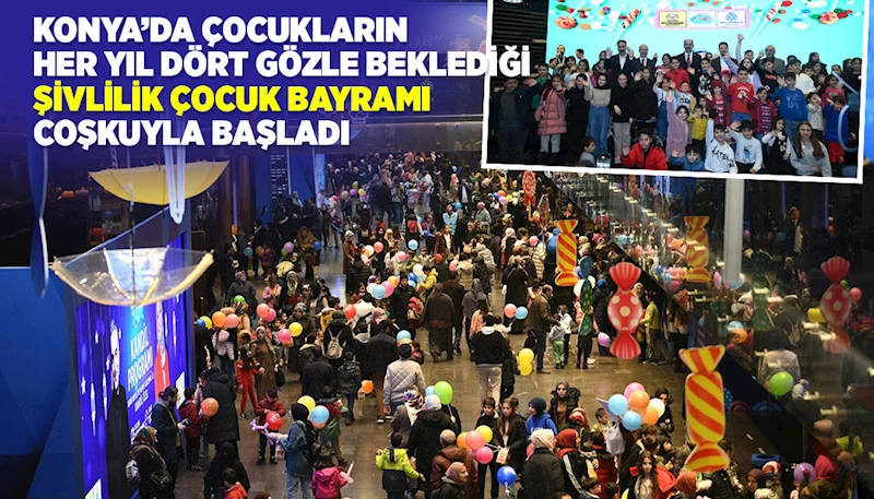 KONYA’DA ÇOCUKLARIN HER YIL DÖRT GÖZLE BEKLEDİĞİ “ŞİVLİLİK ÇOCUK BAYRAMI” COŞKUYLA BAŞLADI