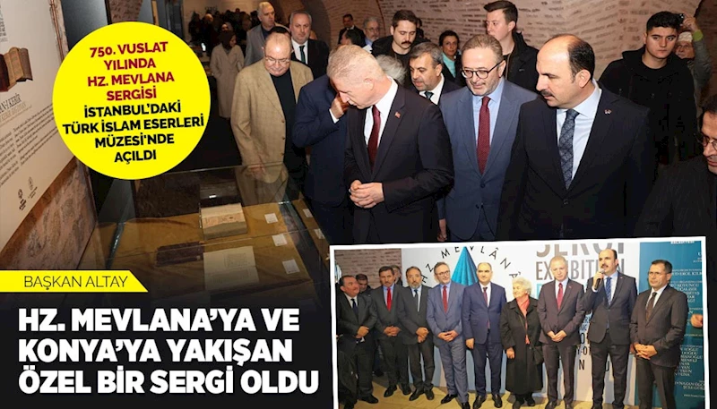 “750. VUSLAT YILINDA HZ. MEVLANA SERGİSİ” İSTANBUL’DAKİ TÜRK VE İSLAM ESERLERİ MÜZESİ