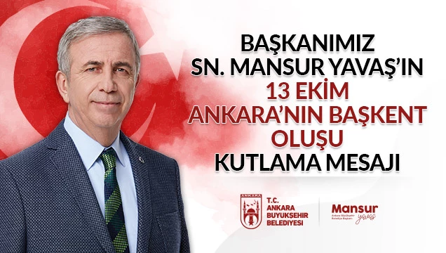 ANKARA BÜYÜKŞEHİR BELEDİYE BAŞKANI MANSUR YAVAŞ’IN ANKARA’NIN BAŞKENT OLUŞUNUN 101. YIL DÖNÜMÜ MESAJI