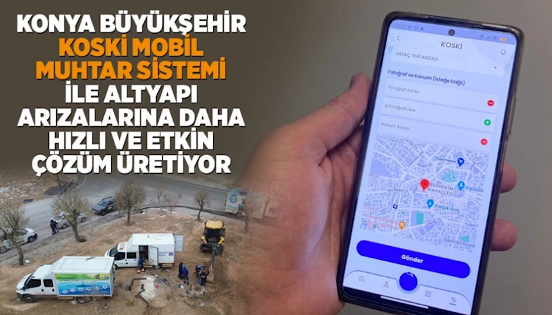 KONYA BÜYÜKŞEHİR “KOSKİ MOBİL MUHTAR SİSTEMİ” İLE ALTYAPI ARIZALARINA DAHA HIZLI VE ETKİN ÇÖZÜM ÜRETİYOR