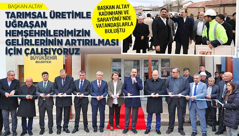 BAŞKAN ALTAY: “TARIMSAL ÜRETİMLE UĞRAŞAN HEMŞEHRİLERİMİZİN GELİRLERİNİN ARTIRILMASI İÇİN ÇALIŞIYORUZ”