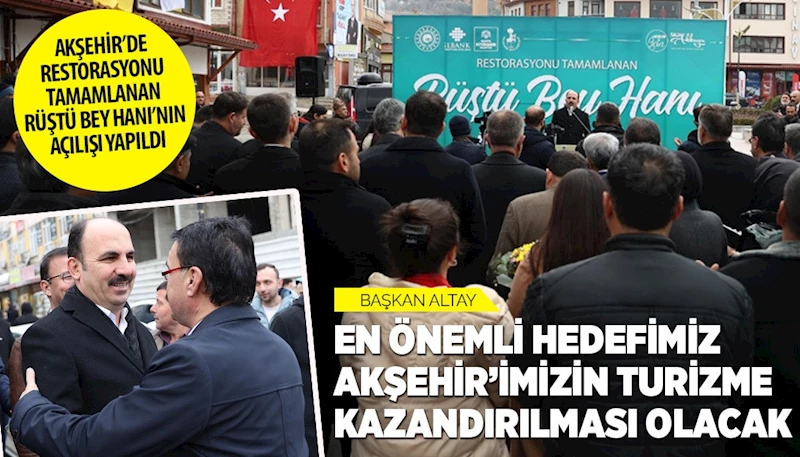 BAŞKAN ALTAY: “EN ÖNEMLİ HEDEFİMİZ AKŞEHİR’İMİZİN TURİZME KAZANDIRILMASI OLACAK”