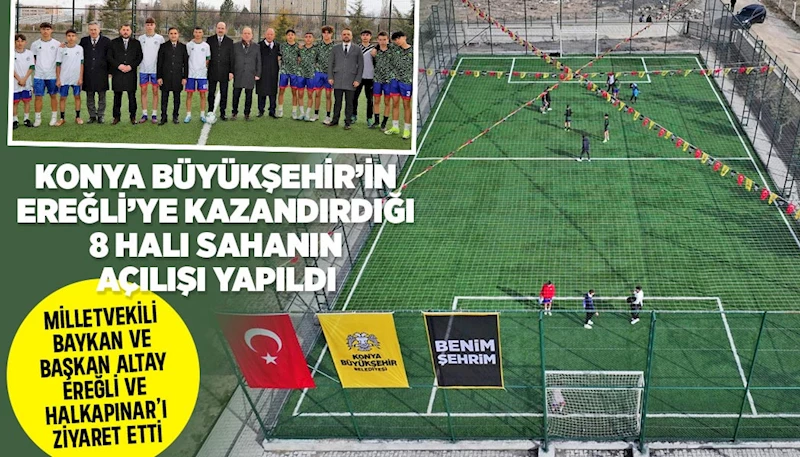 KONYA BÜYÜKŞEHİR’İN EREĞLİ’YE KAZANDIRDIĞI 8 HALI SAHANIN AÇILIŞI YAPILDI