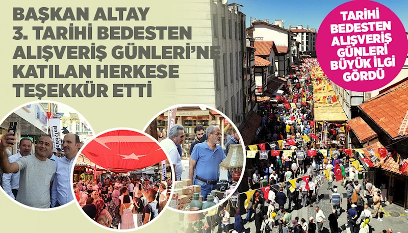 BAŞKAN ALTAY 3. TARİHİ BEDESTEN ALIŞVERİŞ GÜNLERİ’NE KATILAN HERKESE TEŞEKKÜR ETTİ