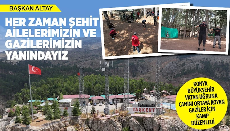 KONYA BÜYÜKŞEHİR VATAN UĞRUNA CANINI ORTAYA KOYAN GAZİLER İÇİN KAMP DÜZENLEDİ
