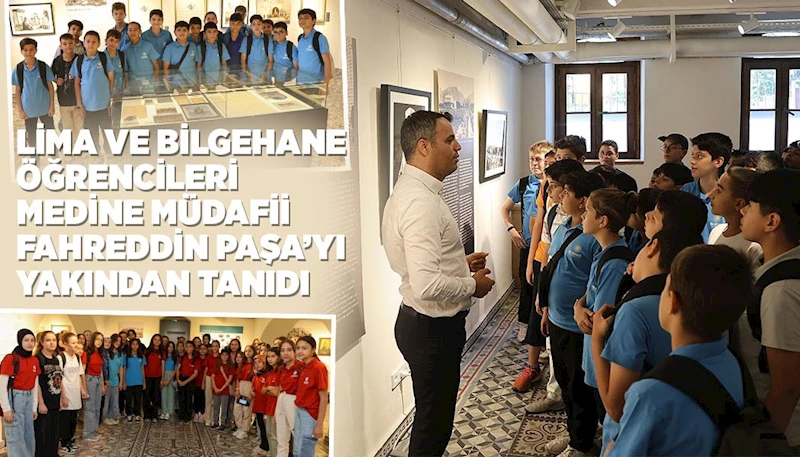 LİMA VE BİLGEHANE ÖĞRENCİLERİ MEDİNE MÜDAFİİ FAHREDDİN PAŞA’YI YAKINDAN TANIDI