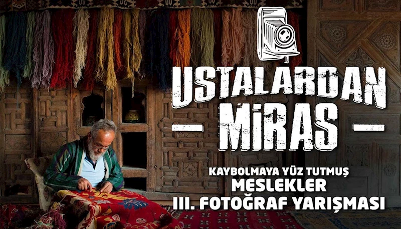 KONYA BÜYÜKŞEHİR’DEN GELENEKSEL MESLEKLERİ YAŞATMAK İÇİN FOTOĞRAF YARIŞMASI