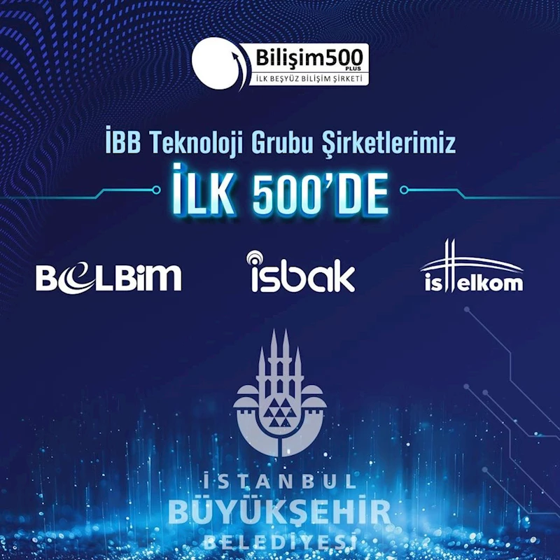 İBB TEKNOLOJİ ŞİRKETLERİ BİLİŞİM 500 LİSTESİNDE