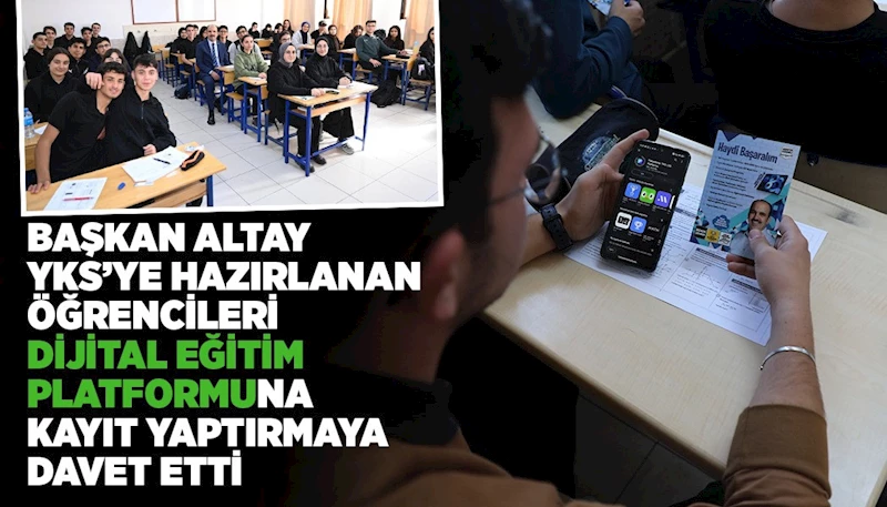 BAŞKAN ALTAY YKS’YE HAZIRLANAN ÖĞRENCİLERİ “DİJİTAL EĞİTİM PLATFORMU”NA KAYIT YAPTIRMAYA DAVET ETTİ