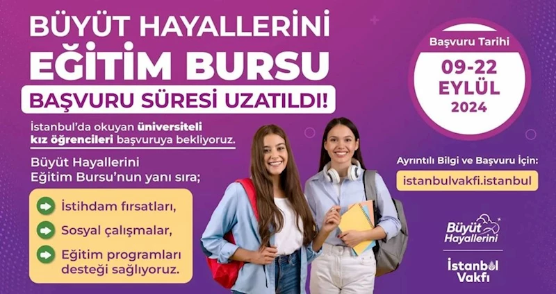 BÜYÜT HAYALLERİNİ EĞİTİM BURSU BAŞVURULARI UZATILDI