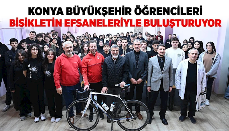 KONYA BÜYÜKŞEHİR ÖĞRENCİLERİ BİSİKLETİN EFSANELERİYLE BULUŞTURUYOR